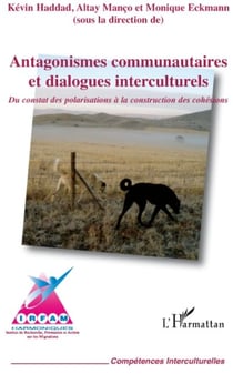 Antagonismes communautaires et dialogues interculturels - du constat des polarisations à la construction des cohésions