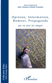 Opinion, information, rumeur, propagande - par ou avec les images
