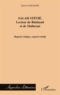 Salah stétié, lecteur de rimbaud et de mallarmé - regard critique regard créatif