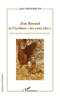 Jean Rouaud et l'écriture "les yeux clos"- de la mémoire engagée à la mémoire incarnée