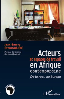 Acteurs et espaces de travail en afrique contemporaine - de la rue au bureau