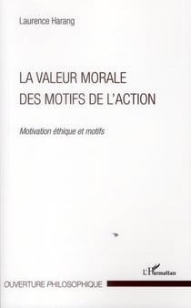 La valeur morale des motifs de l'action - motivation, éthique et motifs