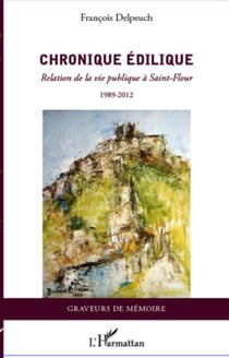 Chronique édilique - relation de la vie publique à Saint-Flour (1989-2012)