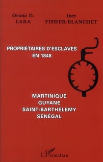 Propriétaires d'esclaves en 1848 - Martinique, Guyane, Saint-Barthélémy, Sénégal