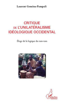 Critique de l'unilatéralisme idéologique occidental - éloge de la logique du tam-tam