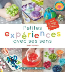 Petites expériences avec ses sens - 30 recettes pour s'éclater en famille