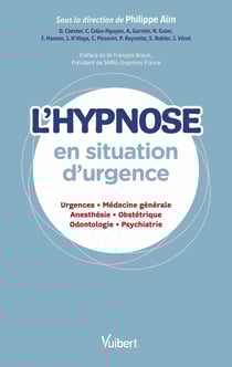 L'hypnose en situation d'urgence - pratiquer l'hypnose quand tout s'accélère : urgences, médecine générale, anesthésie, obstétrique, dentisterie, psychiatrie