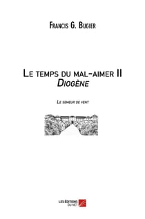 Le temps du mal-aimer t.2 - Diogène - le semeur de vent