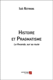 Histoire et pragmatisme - le Rwanda, sur sa route