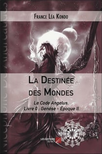 La destinee des mondes - le code angelus, livre 0 : genese - epoque ii