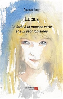 Lucile : La forêt à la mousse verte et aux sept fontaines