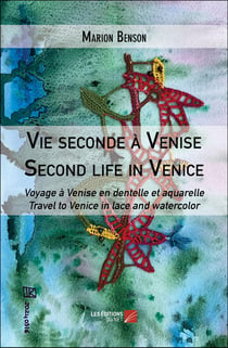 Vie seconde à Venise / Second life in Venice : Voyage à Venise en dentelle et aquarelle / Travel to Venice in lace and watercolor