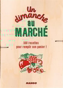 Un Dimanche Au Marche, 120 Recettes Pour Remplir Son Panier