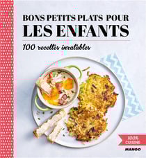 Bons petits plats pour les enfants - 100 recettes inratables