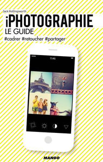 Iphotographie - le guide - #cadrer #retoucher #partager