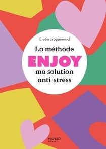La méthode enjoy : Ma solution anti-stress