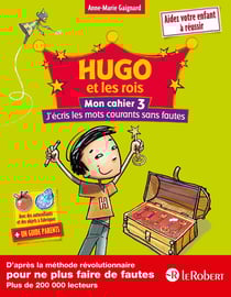 HUGO ET LES ROIS : mon cahier Tome 3 - j'écris les mots courants sans fautes