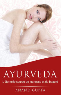 Ayurveda : l'éternelle source de jeunesse et de beauté