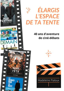 Élargis l'espace de ta tente : 40 ans d'aventure de ciné-débats