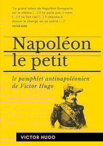 Napoléon le petit : le pamphlet antinapoléonien de Victor Hugo