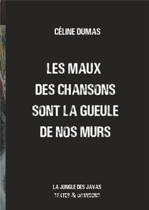 Les maux des chansons sont la gueule de nos murs - la jongle des javas textes et chansons