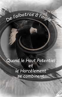 De l'albatros à l'aigle - quand le haut potentiel et le harcelement se combinent