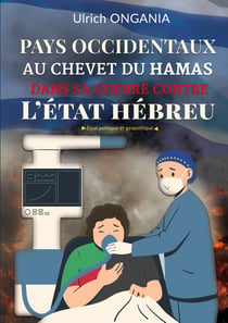 Pays occidentaux au chevet du Hamas dans sa Guerre contre l'État Hébreu : Essai politique et géopolitique