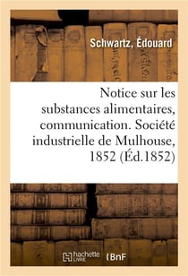 Notice sur les substances alimentaires, communication - societe industrielle de mulhouse, 28 janvier