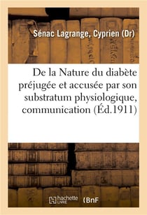 De la nature du diabete prejugee et accusee par son substratum physiologique, communication - societ