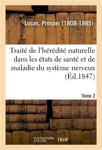 Traite de l'heredite naturelle dans les etats de sante et de maladie du systeme nerveux. tome 2 - ap