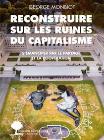 Reconstruire sur les ruines du capitalisme - s'émanciper par le partage et la coopération