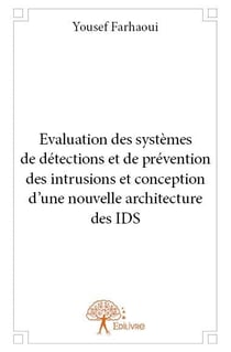 Évaluation des systèmes de détections et de prévention des intrusions et conception d'une nouvelle architecture des ids
