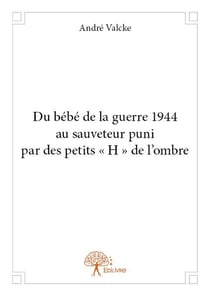 Du bébé de la guerre 1944 au sauveteur puni par des petits "h" de l'ombre