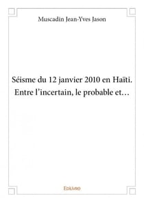 Seisme du 12 janvier 2010 en haiti. entre l incertain, le probable et