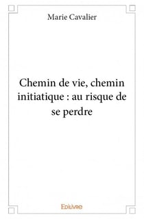 Chemin de vie, chemin initiatique : au risque de se perdre