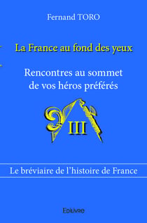 La France au fond des yeux-Tome III - Rencontres au sommet de vos héros préférés
