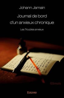 Journal de bord d'un anxieux chronique - les troubles anxieux