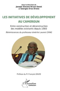 Les initiatives de développement au Cameroun : Entre construction et déconstruction des modèles existants depuis 1960, réminiscences du professeur émérite Laurent Zang
