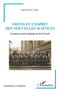 Freud et l'Esprit des Nouvelles Sciences : Comment serait-il légitime de lire Freud?