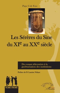 Les Sérères du Sine du XIe au XXe siècle : Du cosaan tékrourien à la guelwarisation des institutions