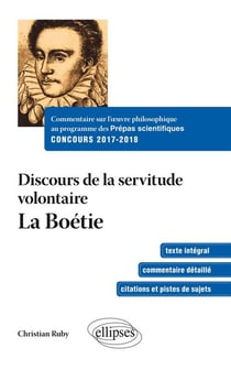 Commentaire sur l'oeuvre philosophique au programme des prépas scientifiques - Concours 2017-2018. Discours sur la servitude volontaire - La boétie