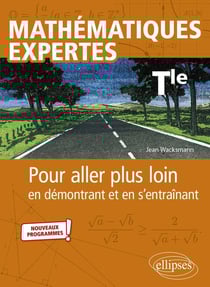 Mathematiques expertes : terminale - pour aller plus loin en démontrant et en s'entraînant