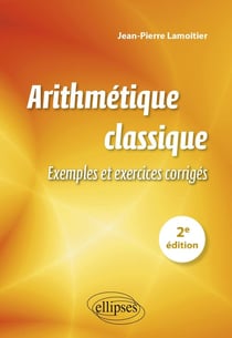 Arithmetique classique - 2e edition - exemples et exercices corriges