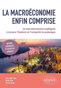 La macroéconomie enfin comprise : la macroéconomie expliquée à travers l'histoire et l'actualité économique