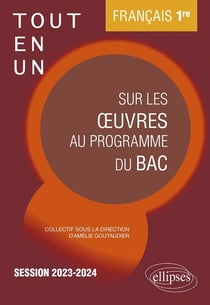 Français : première - tout-en-un sur les oeuvres au programme du BAC - session 2023-2024