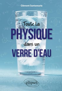 Toute la physique dans un verre d'eau (2e édition)