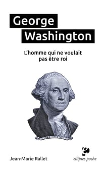 George Washington, l'homme qui ne voulait pas être roi