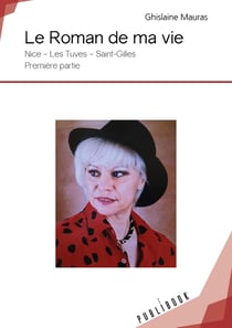 Le roman de ma vie -  Nice, Les Tuves, Saint-Gilles Tome 1