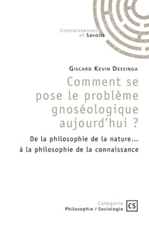 Comment se pose le problème gnoséologique aujourd'hui?