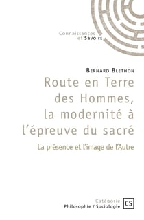 Route en Terre des Hommes, la modernité à l'épreuve du sacré
